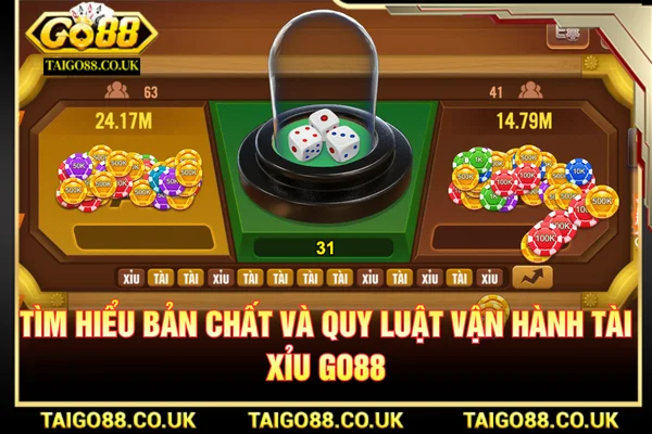 #5 Mẹo Đánh Tài Xỉu Dễ Áp Dụng Cho Người Mới 1 Bản chất và quy luật vận hành tài xỉu GO88
