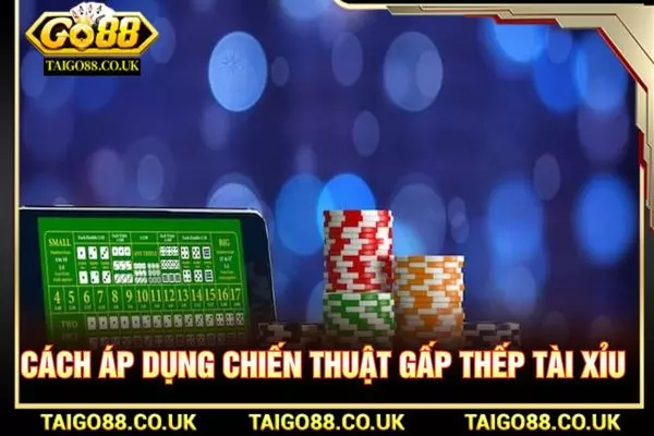 Cách áp dụng chiến thuật gấp thếp tài xỉu 