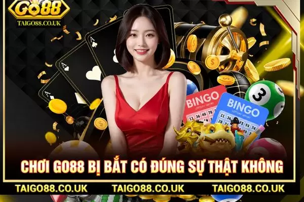 Chơi GO88 Bị Bắt Không? Giải Đáp Chi Tiết Mới Nhất 1 Chơi Go88 bị bắt có đúng sự thật không