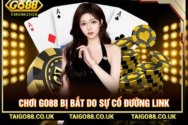 Chơi GO88 Bị Bắt Không? Giải Đáp Chi Tiết Mới Nhất 2 Chơi Go88 bị bắt do sự cố đường link