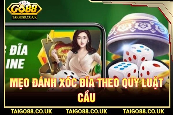 Mẹo Đánh Xóc Đĩa Go88 Hiệu Quả Nhất Năm 2026 1 Mẹo đánh xóc đĩa theo quy luật cầu