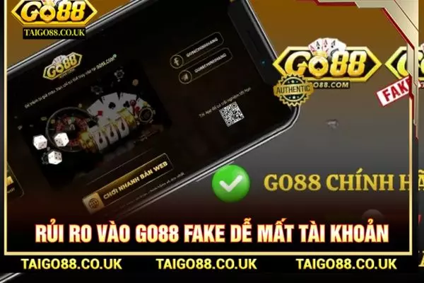 GO88 Fake Là Gì? Cách Nhận Biết Trang Giả Mạo Chính Xác 2 Rủi ro vào GO88 Fake dễ mất tài khoản