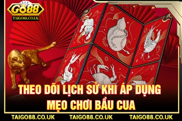 Mẹo Chơi Bầu Cua - Chiến Thuật Tối Ưu Dự Đoán Tại GO88 3 Theo dõi lịch sử kết quả điều chỉnh mẹo chơi bầu cua
